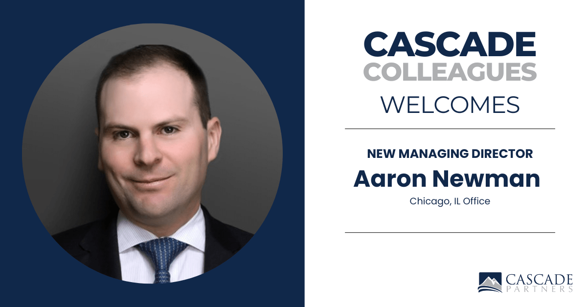 Cascade Partners Expands Healthcare Services Practice and Chicago Presence with Managing Director Aaron Newman